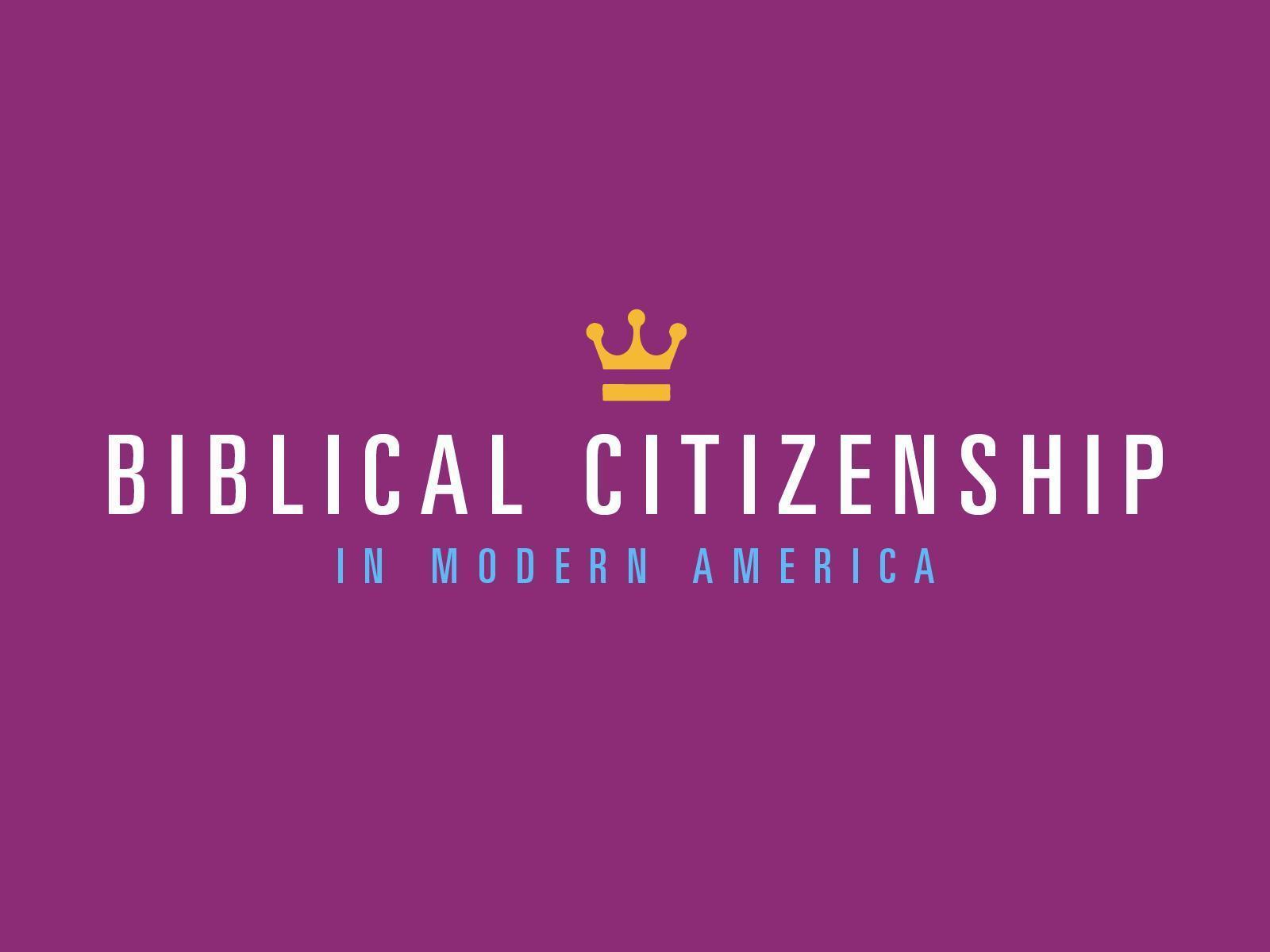 Biblical Citizenship - In Modern America