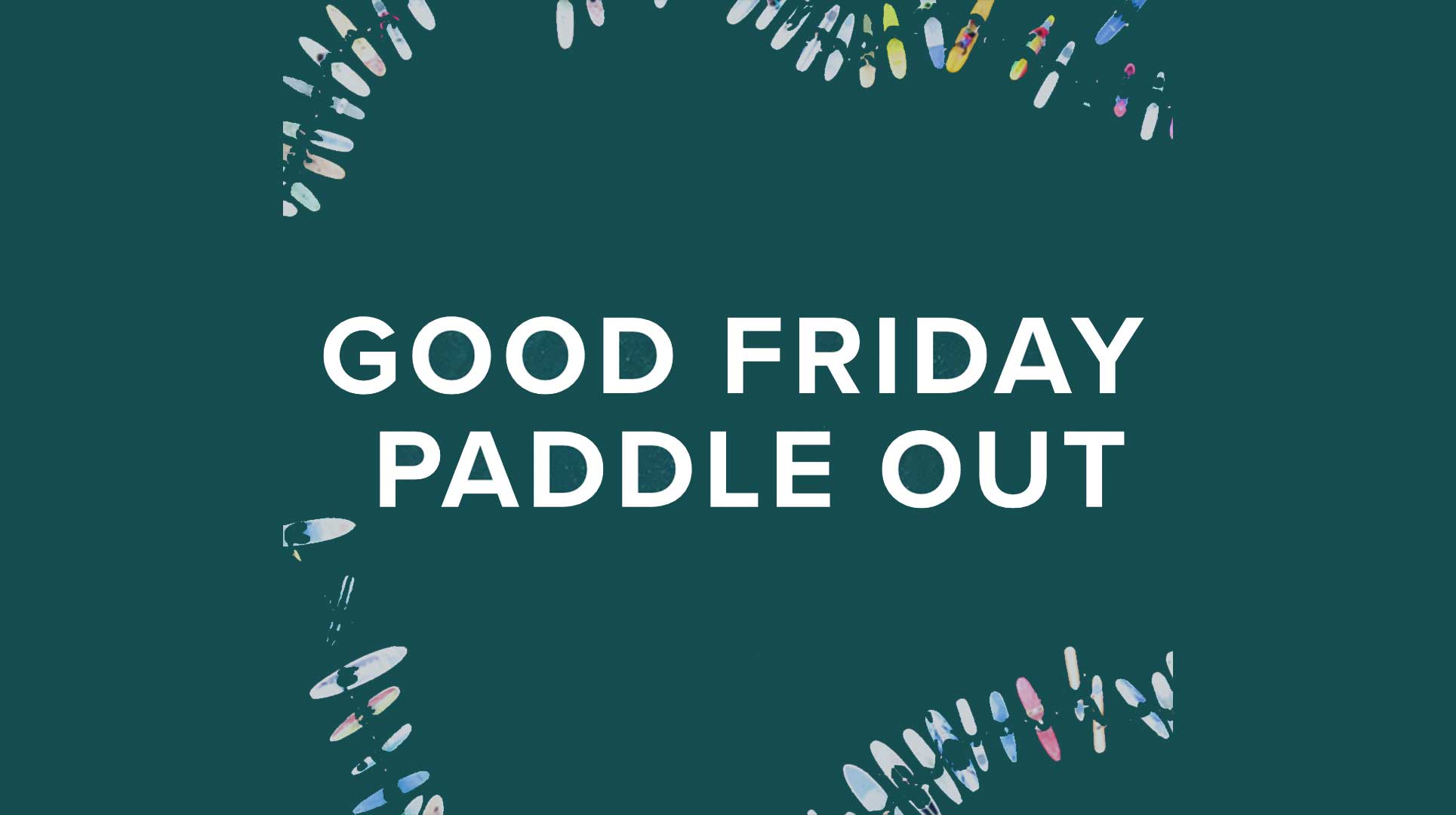 GOOD FRIDAY PADDLE OUT